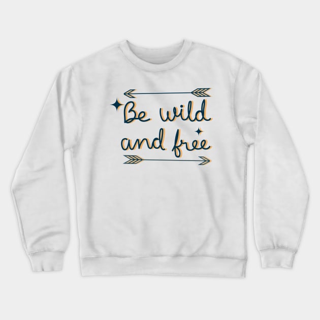 be wild and free Crewneck Sweatshirt by zaiynabhw